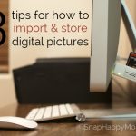 3 Tips For How to Import & Store Digital Pictures