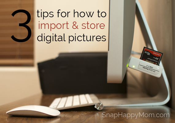 3 Tips For How to Import & Store Digital Pictures