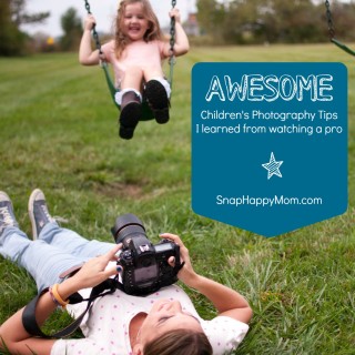 Awesome Photography Tips I learned from watchign a Pro - SnapHappyMom.com