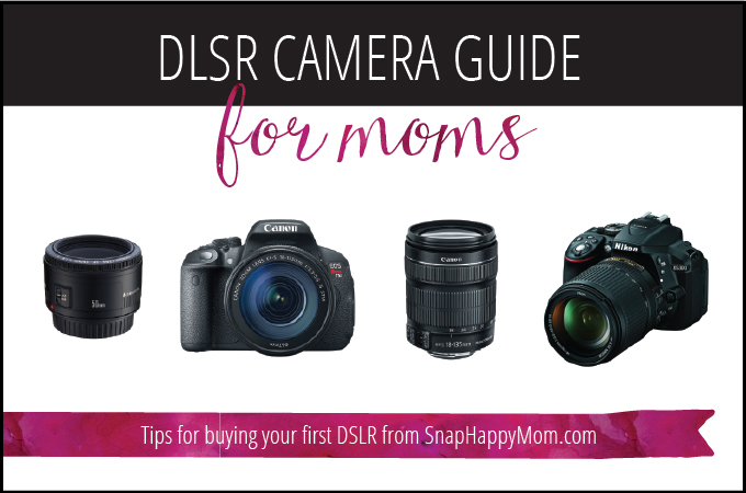 DSLR Camera Guide For Moms - Tips for buying your first DSLR - SnapHappyMom.com