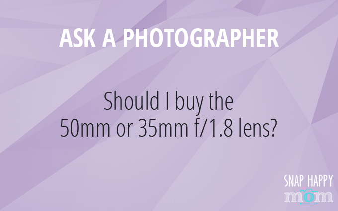 Should I Buy The 50mm or 35mm 1.8 f/1.8 Lens? 