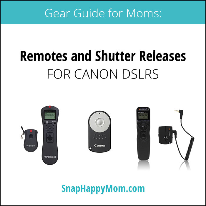 Gear Guide For Moms: Canon DSLR Remotes and Shutter Releases - SnapHappyMom.com