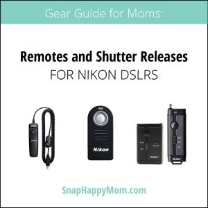 Gear Guide For Moms: Nikon DSLR Remotes and Shutter Releases - SnapHappyMom.com